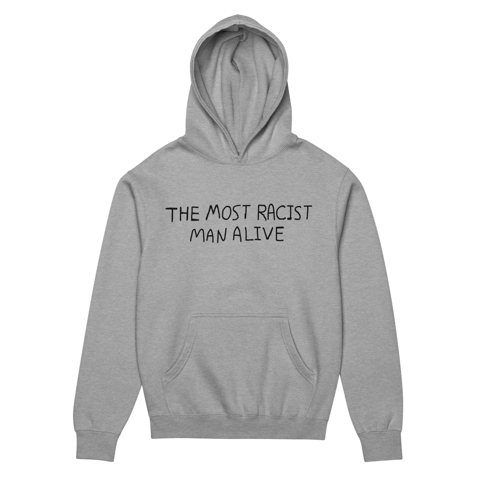 The Most Racist Man Alive Hoodie - The all-caps phrase "THE MOST RACIST MAN ALIVE" in a casual, handwritten-style black (#000000) font on an optic white (#FFFFFF) background. The dissonance between the extreme statement and the informal typography creates the ironic effect.