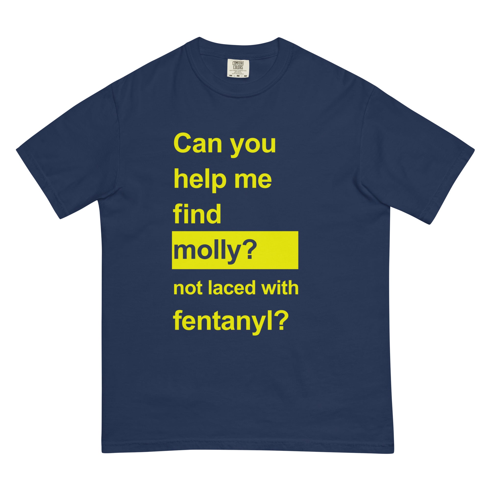 Navy blue unisex heavyweight t-shirt with bold yellow text about molly and fentanyl safety.