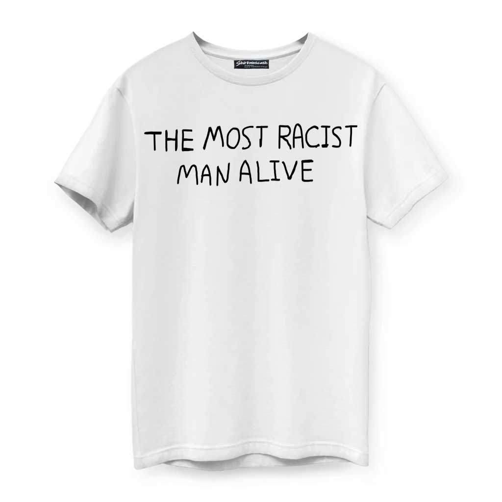 The Racist Man Alive - Shirtwascash